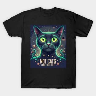 Not not cats Land their fèet T-Shirt